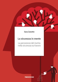 La sicurezza in mente. La percezione del rischio nella sicurezza sul lavoro - Librerie.coop La sicurezza in mente. La percezione del rischio nella sicurezza sul lavoro - Librerie.coop