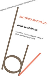 Juan de Mairena. Sentenze, arguzie, appunti e ricordi di un professore apocrifo - Librerie.coop Juan de Mairena. Sentenze, arguzie, appunti e ricordi di un professore apocrifo - Librerie.coop