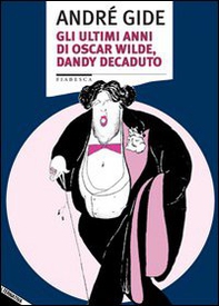 Gli ultimi anni di Oscar Wilde, dandy decaduto - Librerie.coop