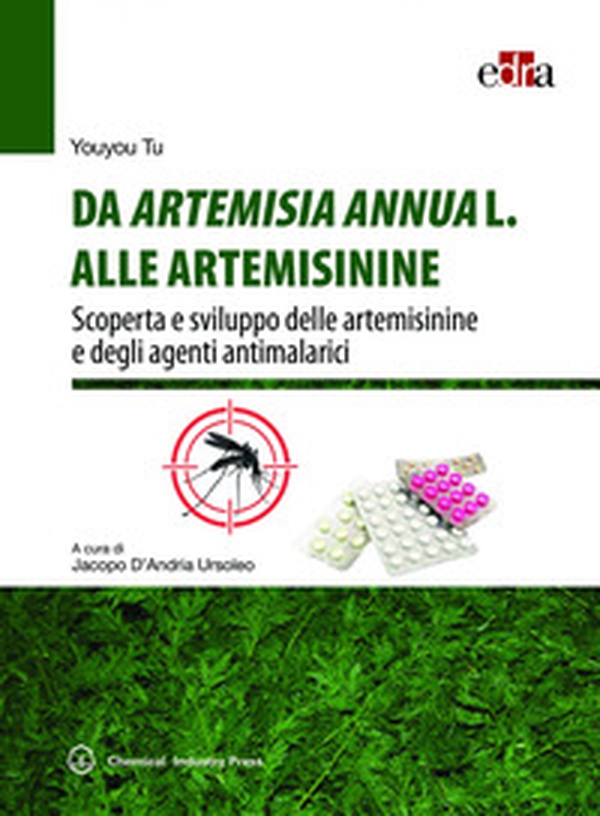 Da Artemisia Annua L. alle artemisinine. Scoperta e sviluppo delle artemisinine e degli agenti antimalarici - Librerie.coop Da Artemisia Annua L. alle artemisinine. Scoperta e sviluppo delle artemisinine e degli agenti antimalarici - Librerie.coop