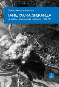 Fame, paura, speranza. La Todt nel Longaronese e dintorni (1943-45) - Librerie.coop