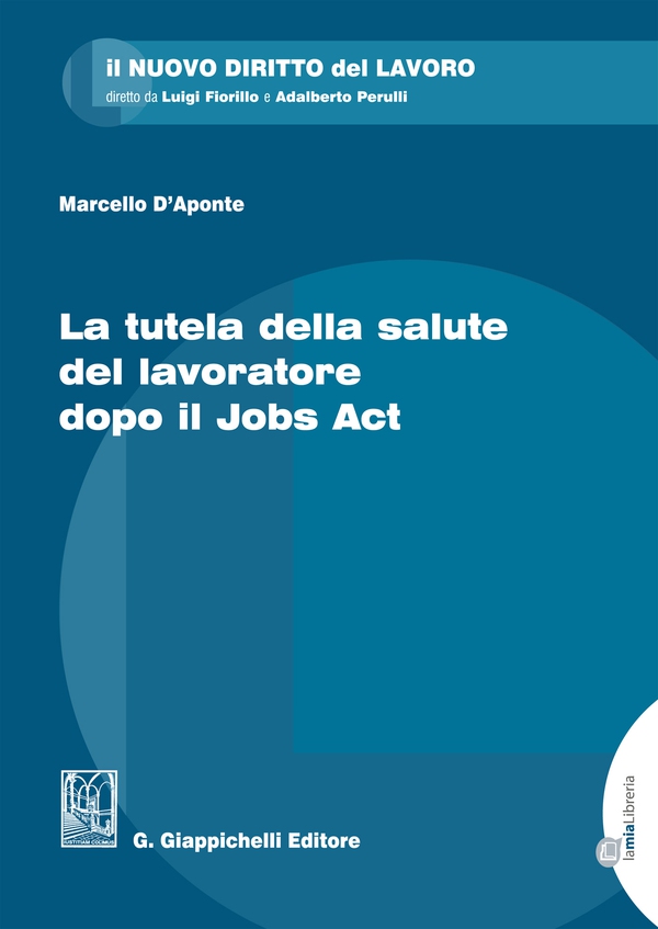 La tutela della salute del lavoratore dopo il Jobs Act - Librerie.coop La tutela della salute del lavoratore dopo il Jobs Act - Librerie.coop