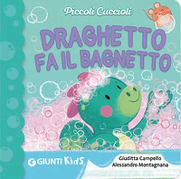 Draghetto fa il bagnetto! Piccoli cuccioli - Librerie.coop Draghetto fa il bagnetto! Piccoli cuccioli - Librerie.coop