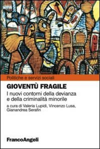 Gioventù fragile. I nuovi contorni della devianza e della criminalità minorile - Librerie.coop