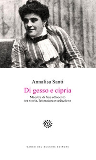 Di gesso e cipria. Maestre di fine Ottocento tra storia, letteratura e seduzione - Librerie.coop Di gesso e cipria. Maestre di fine Ottocento tra storia, letteratura e seduzione - Librerie.coop