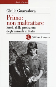 Primo: non maltrattare. Storia della protezione degli animali in Italia - Librerie.coop