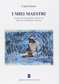 I miei maestri. Storia degli incontri felici di una vita alla ricerca di una luce interiore - Librerie.coop I miei maestri. Storia degli incontri felici di una vita alla ricerca di una luce interiore - Librerie.coop