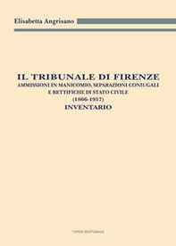 Il Tribunale di Firenze. Ammissioni in manicomio, separazioni coniugali e rettifiche di Stato civile (1866-1957). Inventario - Librerie.coop Il Tribunale di Firenze. Ammissioni in manicomio, separazioni coniugali e rettifiche di Stato civile (1866-1957). Inventario - Librerie.coop