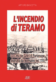 L'incendio di Teramo: la città dei greci di Partenope distrutta dai Normanni nel 1155 - Librerie.coop
