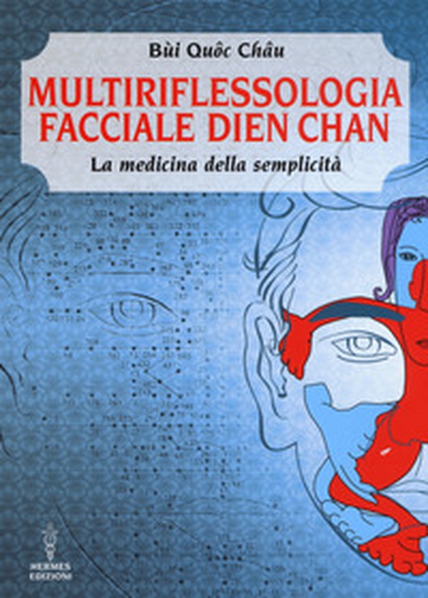Multiriflessologia facciale Dien Chan. La medicina della semplicità - Librerie.coop Multiriflessologia facciale Dien Chan. La medicina della semplicità - Librerie.coop