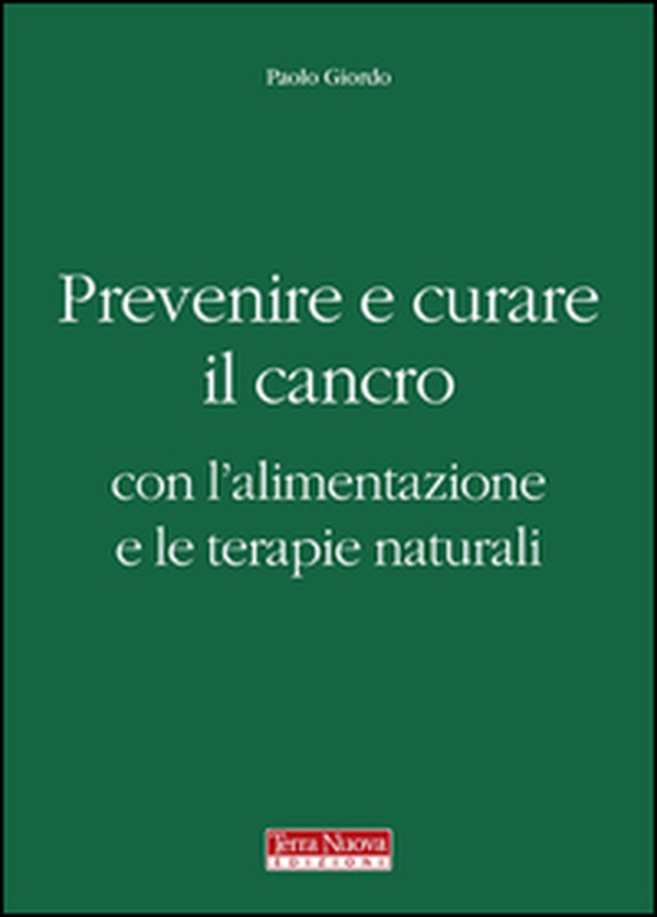 Prevenire e curare il cancro con l'alimentazione e le terapie naturali - Librerie.coop Prevenire e curare il cancro con l'alimentazione e le terapie naturali - Librerie.coop