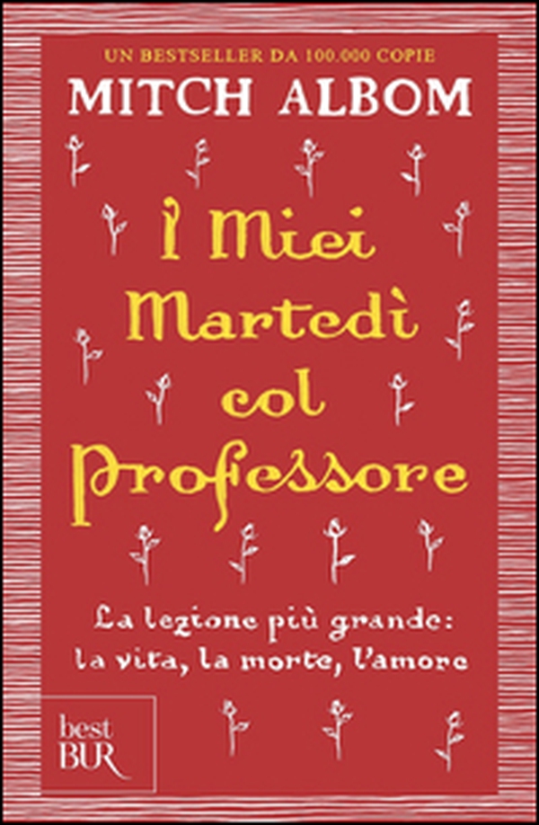 I miei martedi col professore. La lezione più grande: la vita, la morte, l'amore - Librerie.coop I miei martedi col professore. La lezione più grande: la vita, la morte, l'amore - Librerie.coop