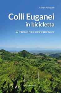 Colli Euganei in bicicletta. 19 itinerari fra le colline padovane - Librerie.coop