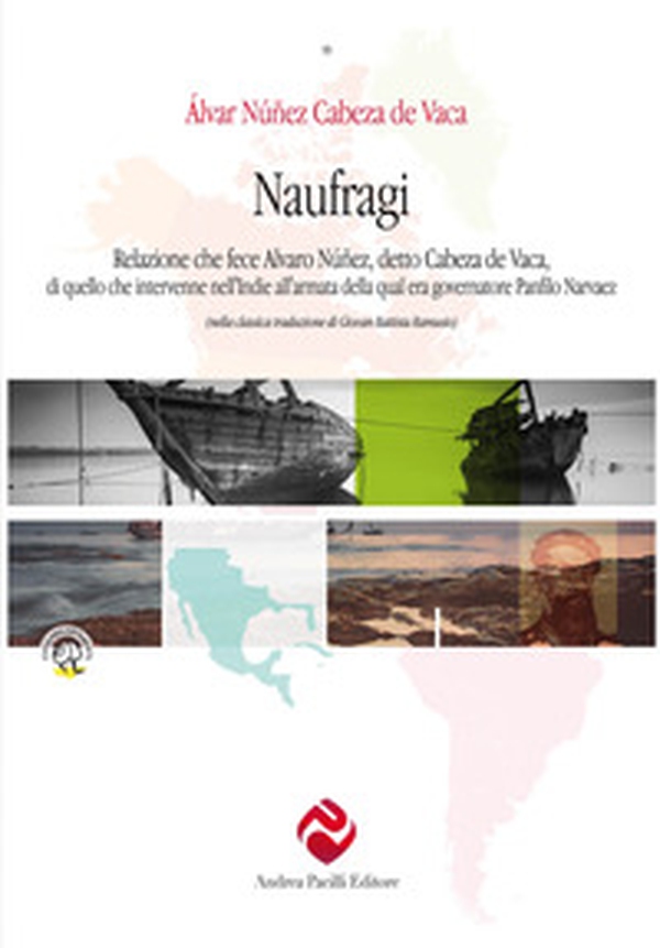 Naufragi, di Cabeza de Vaca. Relazione che fece Alvaro Núñez, detto Cabeza de Vaca, di quello che intervenne nell'Indie all'armata della qual era governatore Panfilo Narvaez - Librerie.coop Naufragi, di Cabeza de Vaca. Relazione che fece Alvaro Núñez, detto Cabeza de Vaca, di quello che intervenne nell'Indie all'armata della qual era governatore Panfilo Narvaez - Librerie.coop