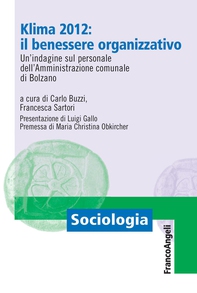 Klima 2012: il benessere organizzativo. Un'indagine sul personale dell'Amministrazione comunale di Bolzano - Librerie.coop Klima 2012: il benessere organizzativo. Un'indagine sul personale dell'Amministrazione comunale di Bolzano - Librerie.coop