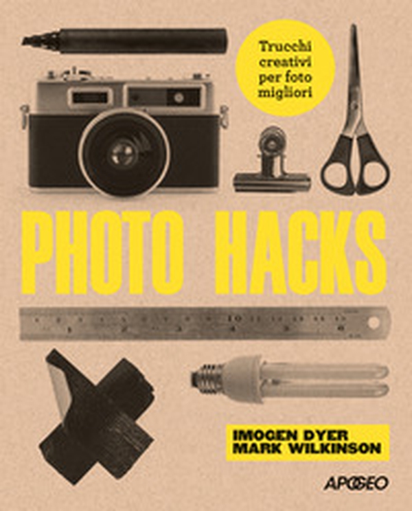 Photo hacks. Trucchi creativi per foto migliori - Librerie.coop Photo hacks. Trucchi creativi per foto migliori - Librerie.coop