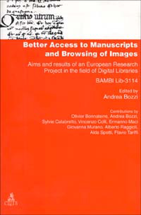Better access to manuscripts and browsing of images. Aims and results of an european research project in the field of digital libraries (Bambi Lib. -3114) - Librerie.coop Better access to manuscripts and browsing of images. Aims and results of an european research project in the field of digital libraries (Bambi Lib. -3114) - Librerie.coop