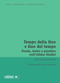 Tempo della fine e fine del tempo. Poesia, teatro e pensiero nell'ultimo Giudici - Librerie.coop Tempo della fine e fine del tempo. Poesia, teatro e pensiero nell'ultimo Giudici - Librerie.coop