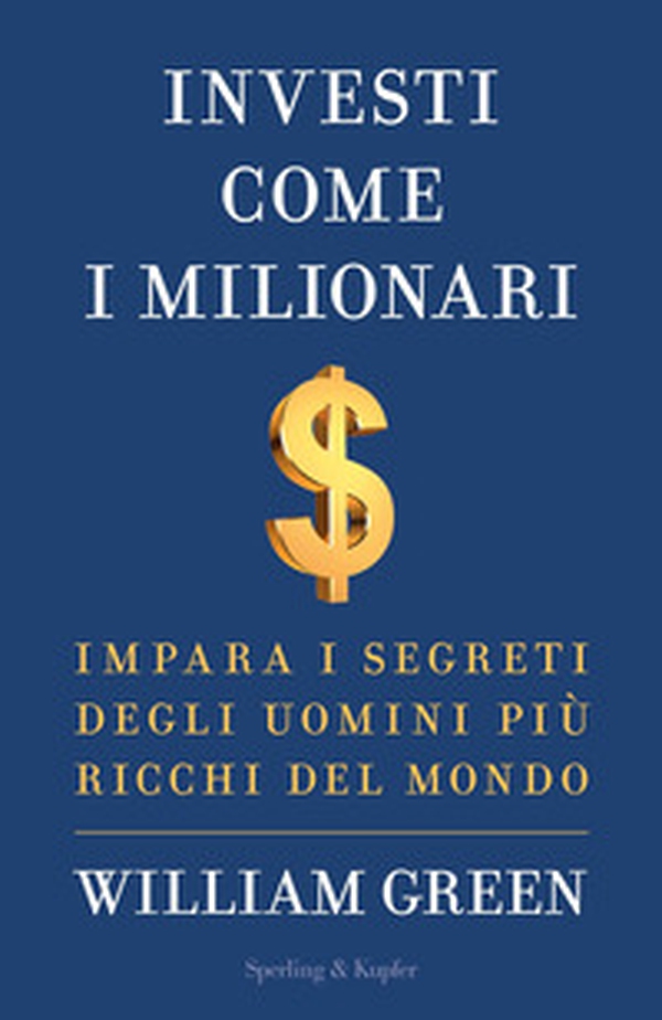 Investi come i milionari. Impara i segreti degli uomini più ricchi del mondo - Librerie.coop Investi come i milionari. Impara i segreti degli uomini più ricchi del mondo - Librerie.coop