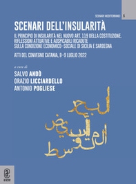 Scenari sull'insularità. Il principio di insularità nel nuovo art. 119 della Costituzione. Riflessioni attuative e auspicabili ricadute sulla condizione economico-sociale di Sicilia e Sardegna. Atti del convegno (Catania, 8-9 luglio 2022) - Librerie.coop