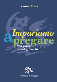 Impariamo a pregare. Una guida al dialogo con Dio - Librerie.coop