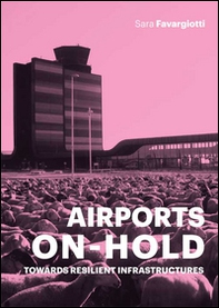 Airports on hold. Towards resilient infrastructures - Librerie.coop Airports on hold. Towards resilient infrastructures - Librerie.coop