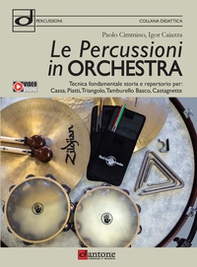 Le percussioni in orchestra. Tecnica fondamentale, storia e repertorio per cassa, piatti, triangolo, tamburello basco e castagnette - Librerie.coop