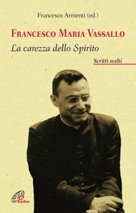 Francesco Maria Vassallo. La carezza dello Spirito. Scritti scelti - Librerie.coop Francesco Maria Vassallo. La carezza dello Spirito. Scritti scelti - Librerie.coop