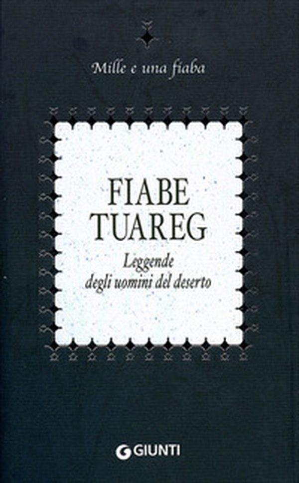 Fiabe tuareg. Leggende degli uomini del deserto - Librerie.coop Fiabe tuareg. Leggende degli uomini del deserto - Librerie.coop