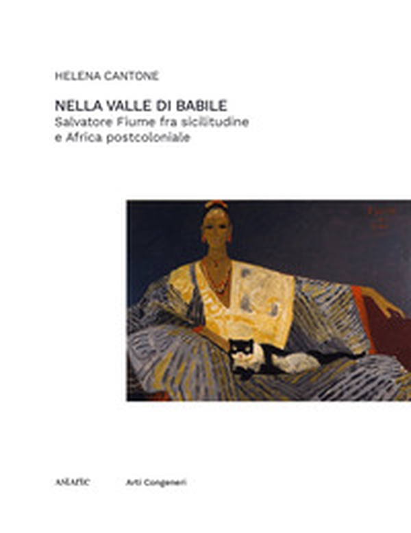 Nella valle di Babile. Salvatore Fiume fra sicilitudine e Africa postcoloniale - Librerie.coop Nella valle di Babile. Salvatore Fiume fra sicilitudine e Africa postcoloniale - Librerie.coop