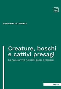 Creature, boschi e cattivi presagi. La natura viva nei miti greci e romani - Librerie.coop
