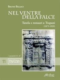 Nel ventre della falce. Tutela e restauri a Trapani (1875-1939) - Librerie.coop Nel ventre della falce. Tutela e restauri a Trapani (1875-1939) - Librerie.coop