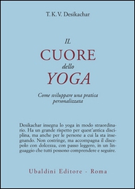 Il cuore dello yoga. Lo sviluppo di una pratica personale - Librerie.coop