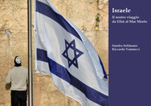 Israele. Il nostro viaggio da Eilat al Mar Morto - Librerie.coop Israele. Il nostro viaggio da Eilat al Mar Morto - Librerie.coop