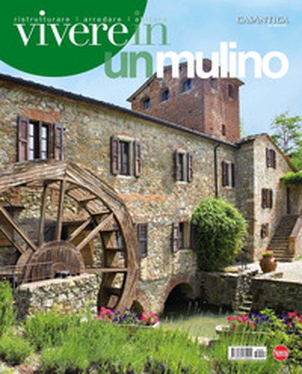 Vivere in un mulino. Casantica. Gli speciali - Librerie.coop Vivere in un mulino. Casantica. Gli speciali - Librerie.coop