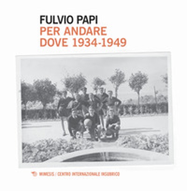 Per andare dove. 1934-1949 - Librerie.coop Per andare dove. 1934-1949 - Librerie.coop