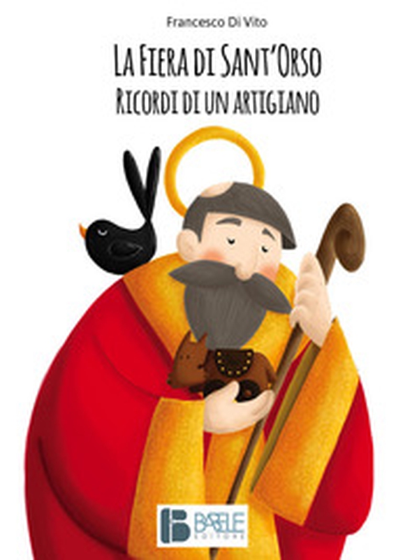 La fiera di Sant'Orso. Ricordi di un artigiano - Librerie.coop La fiera di Sant'Orso. Ricordi di un artigiano - Librerie.coop