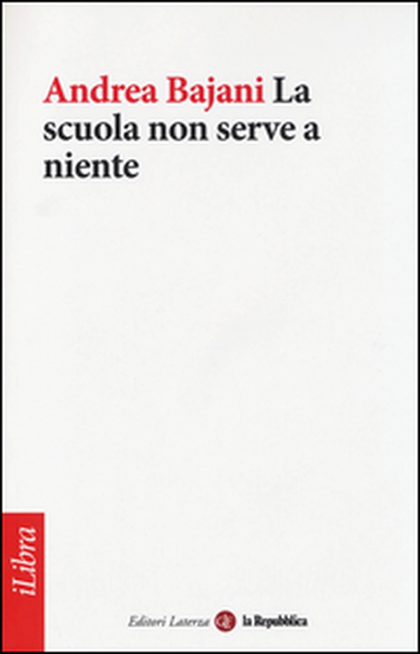 La scuola non serve a niente - Librerie.coop La scuola non serve a niente - Librerie.coop