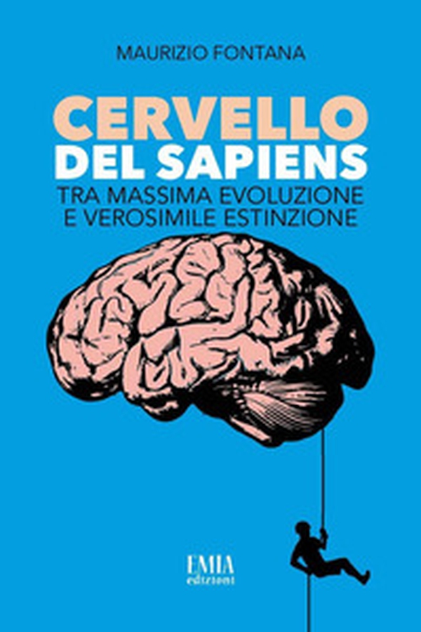 Cervello del Sapiens. Tra massima evoluzione e verosimile estinzione - Librerie.coop Cervello del Sapiens. Tra massima evoluzione e verosimile estinzione - Librerie.coop