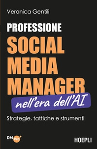Professione social media manager nell'era dell'AI. Strategie, tattiche e strumenti - Librerie.coop
