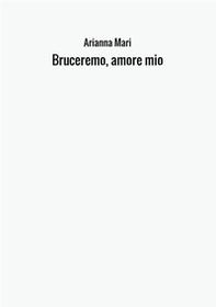 Bruceremo, amore mio - Librerie.coop