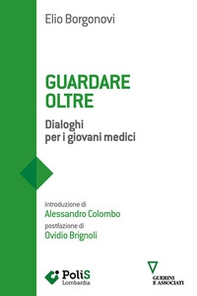 Guardare oltre. Dialoghi per i giovani medici - Librerie.coop Guardare oltre. Dialoghi per i giovani medici - Librerie.coop