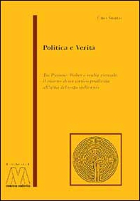Politica e verità. Tra Platone, Weber e realtà virtuale: il ritorno di un antico problema all'alba del terzo millennio - Librerie.coop