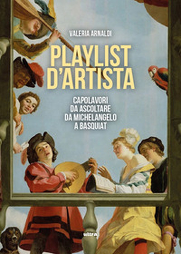 Playlist d'artista. Capolavori da ascoltare da Michelangelo a Basquiat - Librerie.coop Playlist d'artista. Capolavori da ascoltare da Michelangelo a Basquiat - Librerie.coop