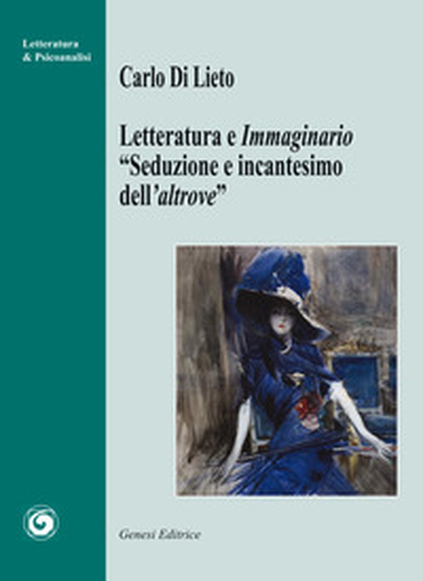 Letteratura e immaginario. «Seduzione e incantesimo dell'altrove» - Librerie.coop Letteratura e immaginario. «Seduzione e incantesimo dell'altrove» - Librerie.coop