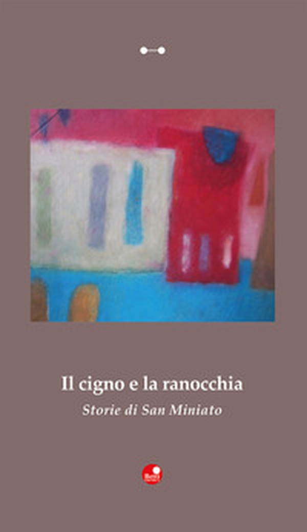 Il cigno e la ranocchia. Storie di San Miniato - Librerie.coop Il cigno e la ranocchia. Storie di San Miniato - Librerie.coop