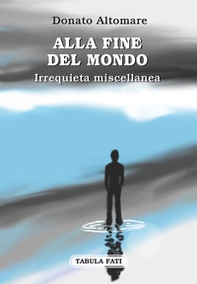 Alla fine del mondo. Irrequieta miscellanea - Librerie.coop Alla fine del mondo. Irrequieta miscellanea - Librerie.coop
