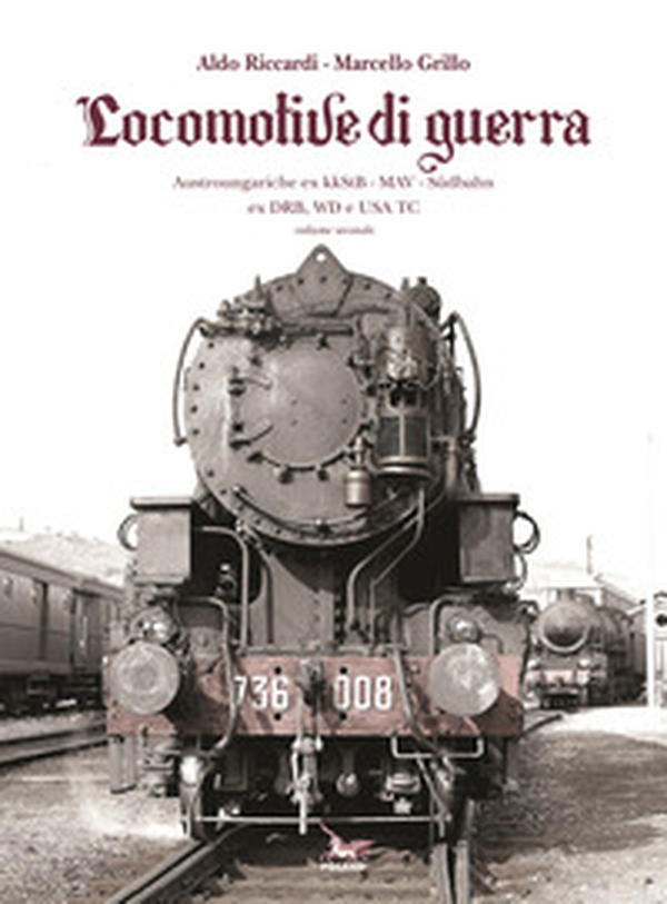 Locomotive di guerra. Austroungariche ex kkStB - MAV - Sudbahn ex DRB, WD e USA TC - Vol. 2 - Librerie.coop Locomotive di guerra. Austroungariche ex kkStB - MAV - Sudbahn ex DRB, WD e USA TC - Vol. 2 - Librerie.coop