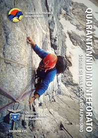 QuarantannidiMonteforato. Storie di una scuola di alpinismo - Librerie.coop