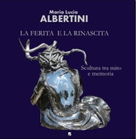 La ferita e la rinascita. Scultura tra mito e memoria - Librerie.coop